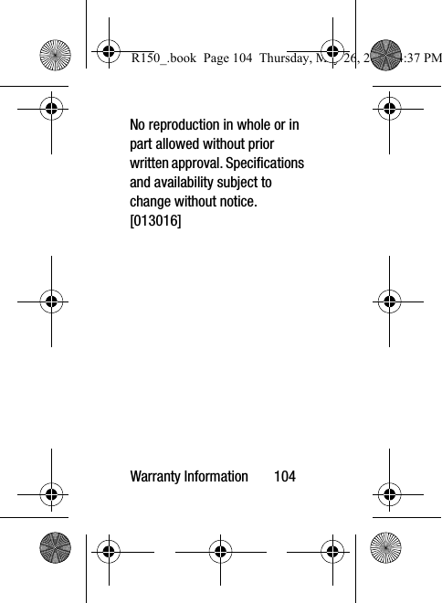 Warranty Information       104No reproduction in whole or in part allowed without prior written approval. Specifications and availability subject to change without notice. [013016]R150_.book  Page 104  Thursday, May 26, 2016  4:37 PM