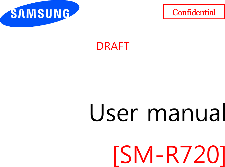     DRAFT     User manual [SM-R720]                  Confidential 