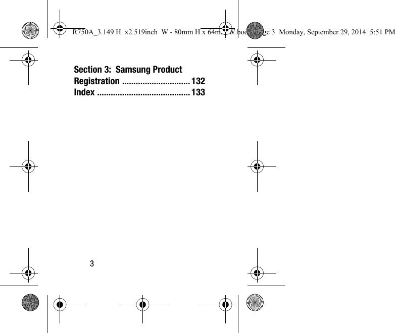 3Section 3:  Samsung Product Registration ..............................132Index .........................................133R750A_3.149 H  x2.519inch  W - 80mm H x 64mm W.book  Page 3  Monday, September 29, 2014  5:51 PM
