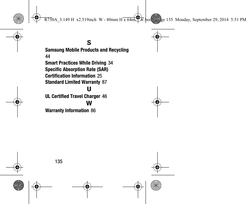 135SSamsung Mobile Products and Recycling44Smart Practices While Driving 34Specific Absorption Rate (SAR) Certification Information 25Standard Limited Warranty 87UUL Certified Travel Charger 46WWarranty Information 86R750A_3.149 H  x2.519inch  W - 80mm H x 64mm W.book  Page 135  Monday, September 29, 2014  5:51 PM