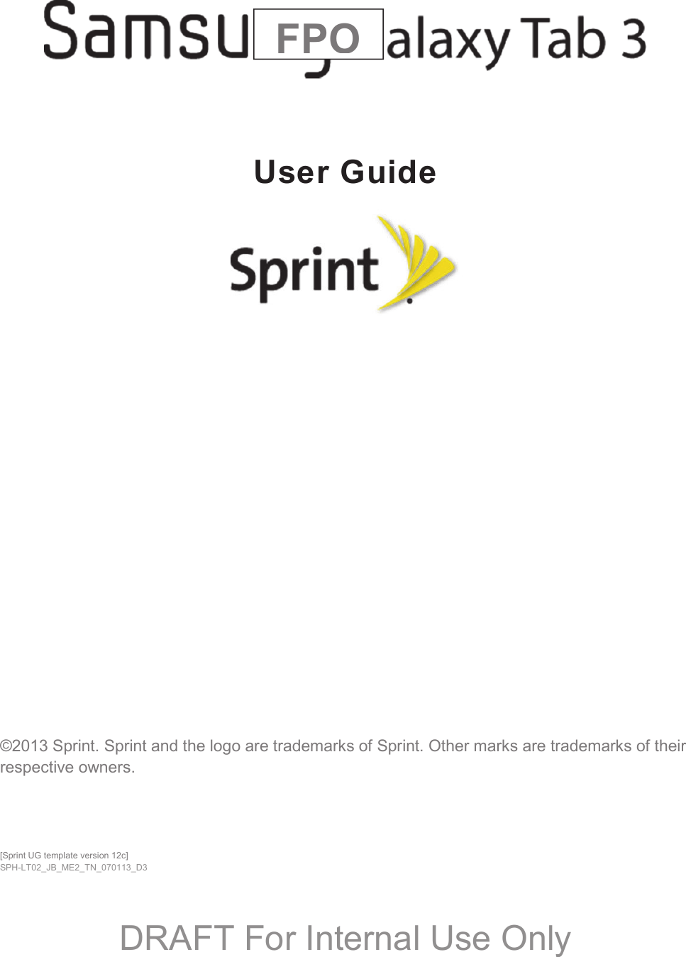   User Guide  ©2013 Sprint. Sprint and the logo are trademarks of Sprint. Other marks are trademarks of their respective owners. [Sprint UG template version 12c] SPH-LT02_JB_ME2_TN_070113_D3  FPODRAFT For Internal Use Only