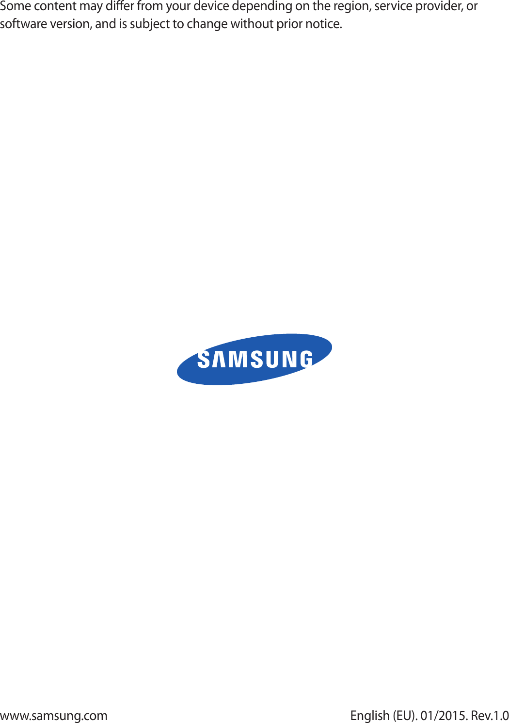 Some content may differ from your device depending on the region, service provider, or software version, and is subject to change without prior notice.www.samsung.com English (EU). 01/2015. Rev.1.0