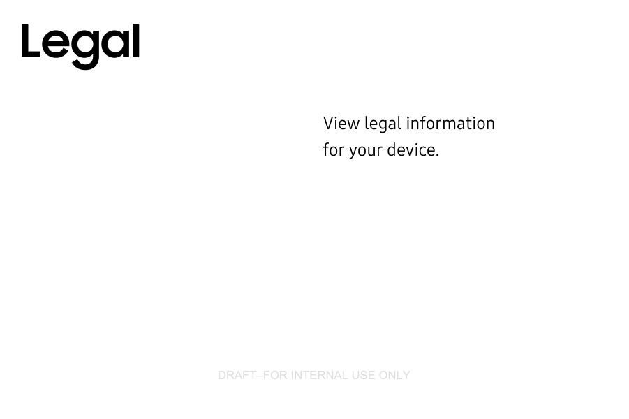 DRAFT–FOR INTERNAL USE ONLYView legal information for your device.Legal