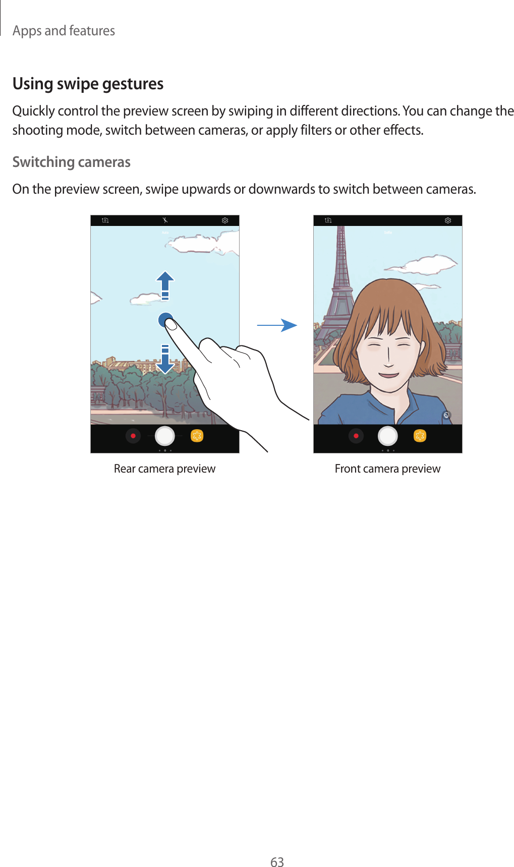 Apps and features63Using swipe gesturesQuickly control the preview screen by swiping in different directions. You can change the shooting mode, switch between cameras, or apply filters or other effects.Switching camerasOn the preview screen, swipe upwards or downwards to switch between cameras.Rear camera preview Front camera preview