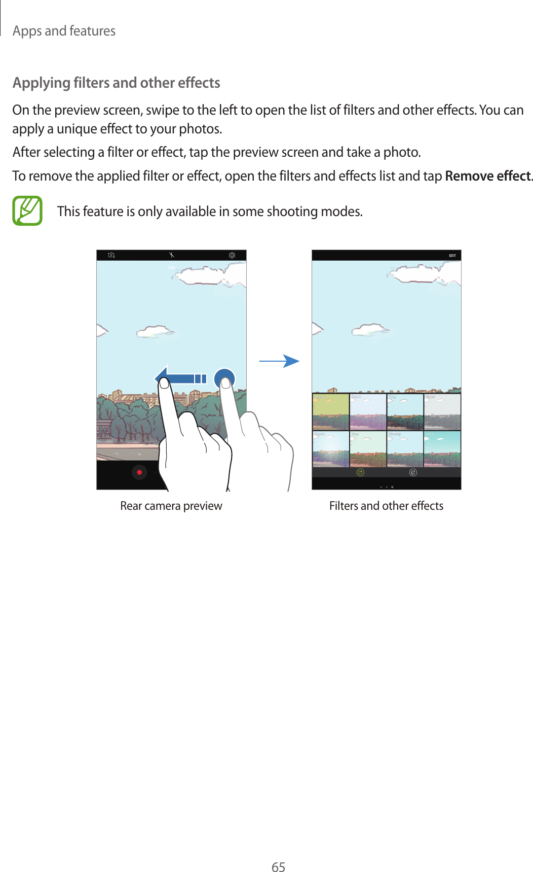 Apps and features65Applying filters and other effectsOn the preview screen, swipe to the left to open the list of filters and other effects. You can apply a unique effect to your photos.After selecting a filter or effect, tap the preview screen and take a photo.To remove the applied filter or effect, open the filters and effects list and tap Remove effect.This feature is only available in some shooting modes.Rear camera preview Filters and other effects