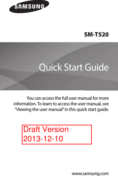 www.samsung.comSM-T520You can access the full user manual for moreinformation. To learn to access the user manual, see“Viewing the user manual” in this quick start guide.Quick Start GuideDraft Version 2013-12-10