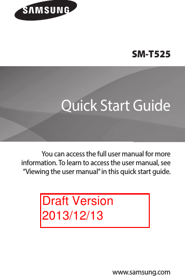 www.samsung.comSM-T525You can access the full user manual for moreinformation. To learn to access the user manual, see“Viewing the user manual” in this quick start guide.Quick Start GuideDraft Version 2013/12/13