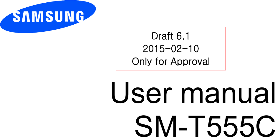          User manual SM-T555C          Draft 6.1 2015-02-10 Only for Approval 