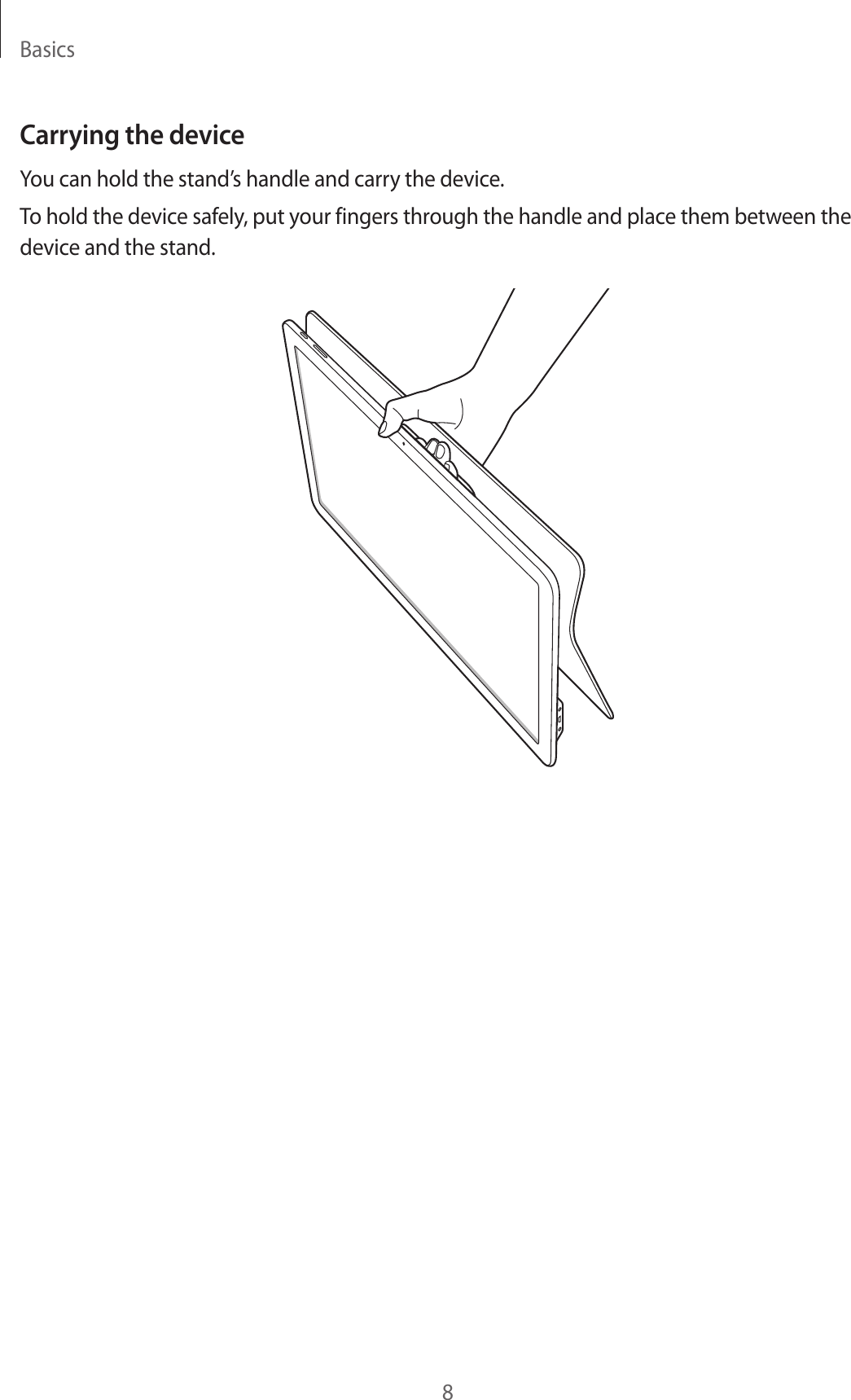 Basics8Carrying the deviceYou can hold the stand’s handle and carry the device.To hold the device safely, put your fingers through the handle and place them between the device and the stand.