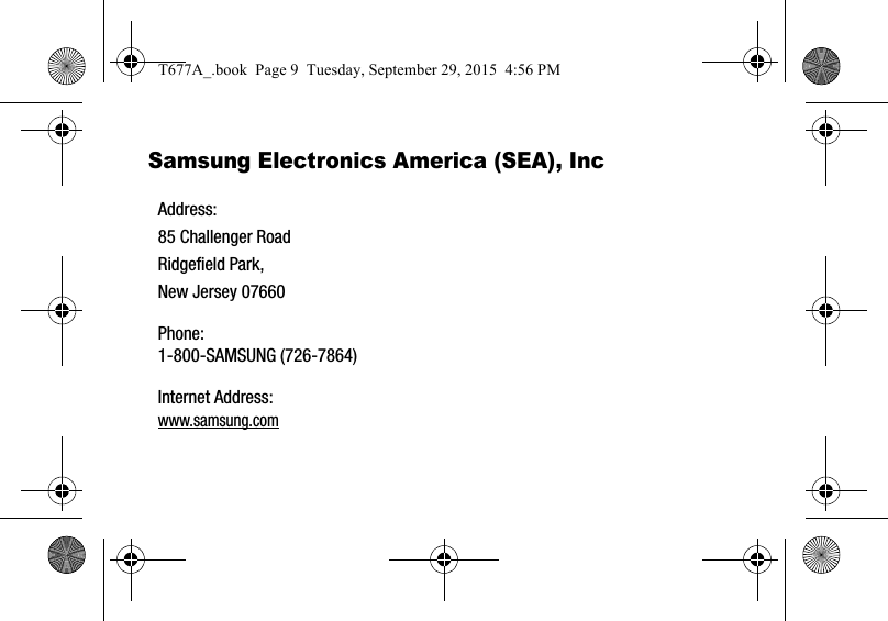 Samsung Electronics America (SEA), Inc Address:85 Challenger RoadRidgefield Park, New Jersey 07660Phone: 1-800-SAMSUNG (726-7864)Internet Address: www.samsung.comT677A_.book  Page 9  Tuesday, September 29, 2015  4:56 PM