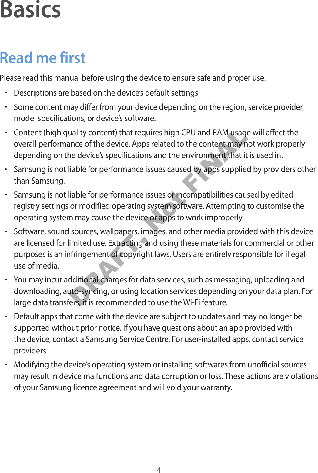 4BasicsRead me firstPlease read this manual before using the device to ensure safe and proper use.•Descriptions are based on the device’s default settings.•Some content may differ from your device depending on the region, service provider,model specifications, or device’s software.•Content (high quality content) that requires high CPU and RAM usage will affect theoverall performance of the device. Apps related to the content may not work properlydepending on the device’s specifications and the environment that it is used in.•Samsung is not liable for performance issues caused by apps supplied by providers otherthan Samsung.•Samsung is not liable for performance issues or incompatibilities caused by editedregistry settings or modified operating system software. Attempting to customise theoperating system may cause the device or apps to work improperly.•Software, sound sources, wallpapers, images, and other media provided with this deviceare licensed for limited use. Extracting and using these materials for commercial or otherpurposes is an infringement of copyright laws. Users are entirely responsible for illegaluse of media.•You may incur additional charges for data services, such as messaging, uploading anddownloading, auto-syncing, or using location services depending on your data plan. Forlarge data transfers, it is recommended to use the Wi-Fi feature.•Default apps that come with the device are subject to updates and may no longer besupported without prior notice. If you have questions about an app provided withthe device, contact a Samsung Service Centre. For user-installed apps, contact serviceproviders.•Modifying the device’s operating system or installing softwares from unofficial sourcesmay result in device malfunctions and data corruption or loss. These actions are violationsof your Samsung licence agreement and will void your warranty.DRAFT, Not FINAL