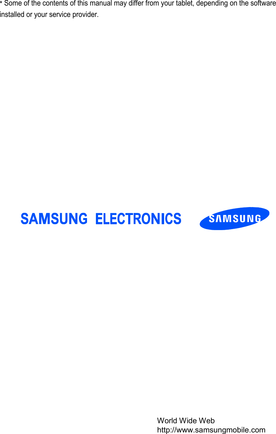 * Some of the contents of this manual may differ from your tablet, depending on the software installed or your service provider. World Wide Web http://www.samsungmobile.com