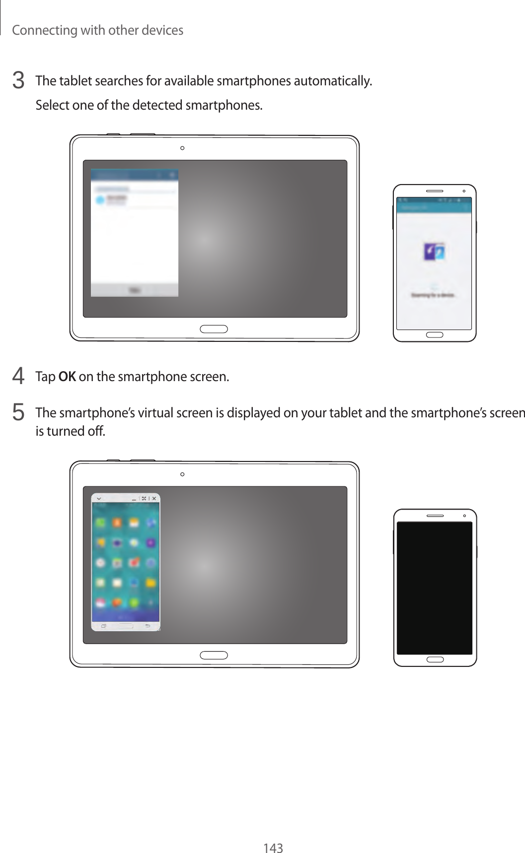 Connecting with other devices1433 The tablet searches for available smartphones automatically.Select one of the detected smartphones.4 Tap OK on the smartphone screen.5 The smartphone’s virtual screen is displayed on your tablet and the smartphone’s screen is turned off.
