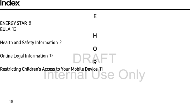 DRAFT Internal Use Only18IndexEENERGY STAR 8EULA 13HHealth and Safety Information 2OOnline Legal Information 12RRestricting Children’s Access to Your Mobile Device 11