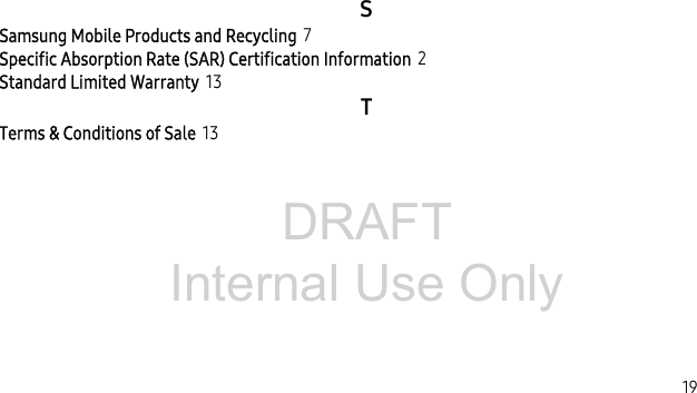 DRAFT Internal Use Only 19SSamsung Mobile Products and Recycling 7Specific Absorption Rate (SAR) Certification Information 2Standard Limited Warranty 13TTerms & Conditions of Sale 13