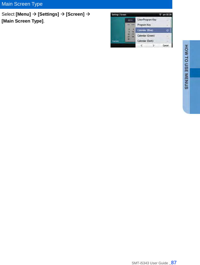   Main Screen Type Select [Menu]  [Settings]  [Screen]    [Main Screen Type].   SMT-i5343 User Guide _87 