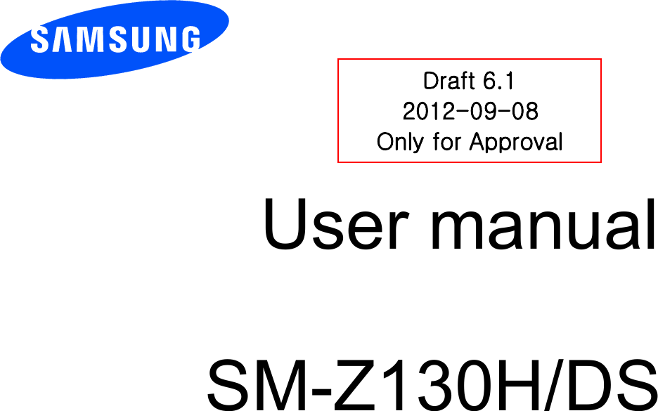        User manual                           SM-Z130H/DS          DDraft 6.1 2012-09-08 Only for Approval 