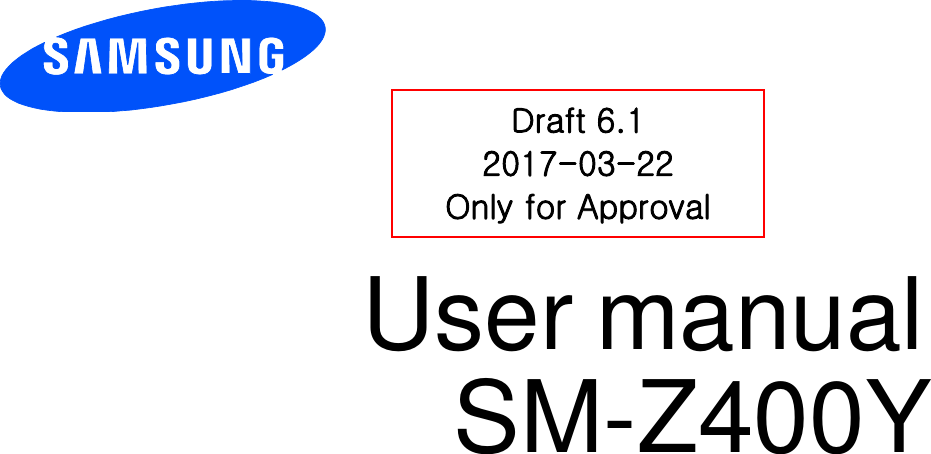          User manual    SM-Z400Y           Draft 6.1 2017-03-22 Only for Approval 