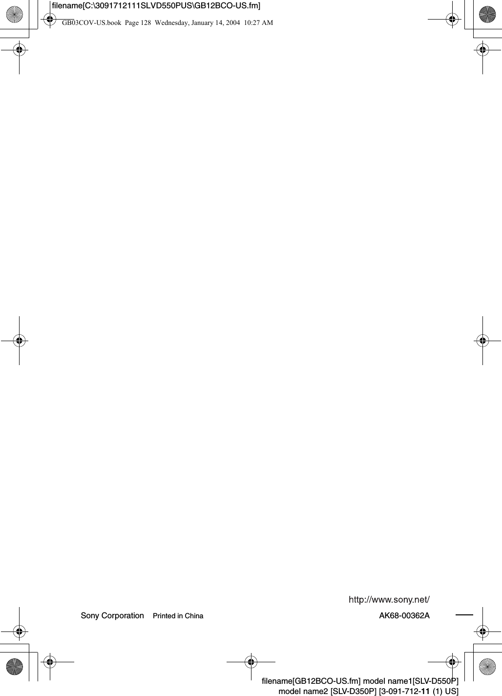 Sony Corporation Printed in China AK68-00362Afilename[GB12BCO-US.fm] model name1[SLV-D550P]model name2 [SLV-D350P] [3-091-712-11 (1) US]filename[C:\3091712111SLVD550PUS\GB12BCO-US.fm]GB03COV-US.book  Page 128  Wednesday, January 14, 2004  10:27 AM