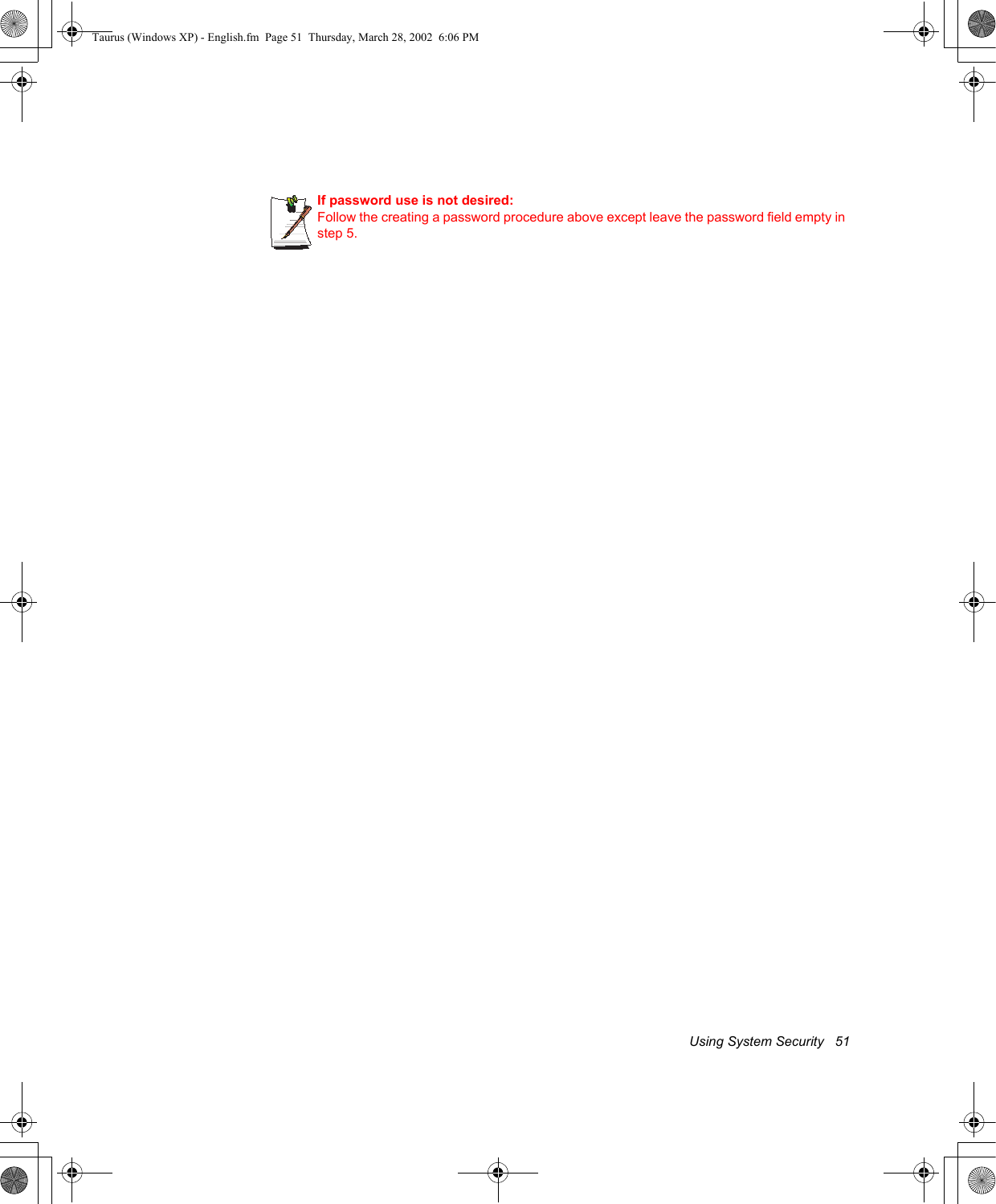 Using System Security   51If password use is not desired:Follow the creating a password procedure above except leave the password field empty in step 5.Taurus (Windows XP) - English.fm  Page 51  Thursday, March 28, 2002  6:06 PM