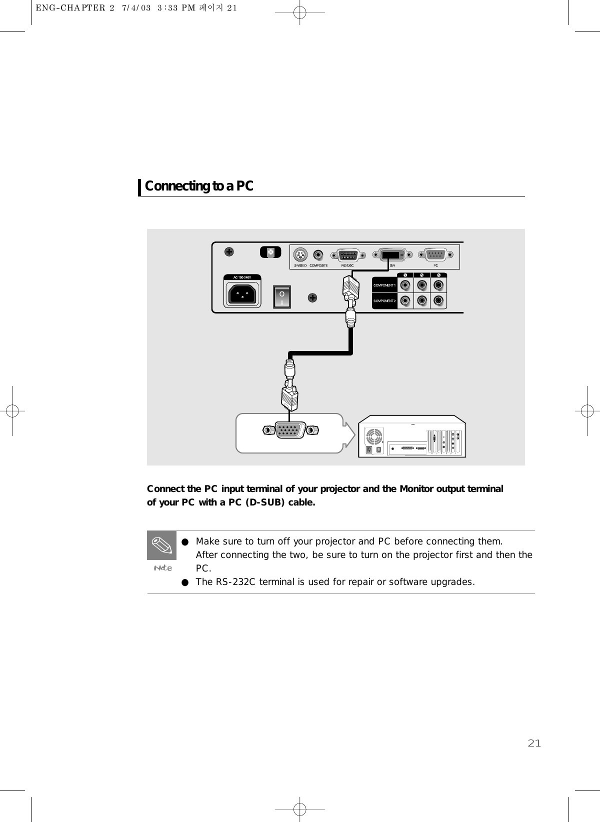 21Connecting to a PCConnect the PC input terminal of your projector and the Monitor output terminalof your PC with a PC (D-SUB) cable.● Make sure to turn off your projector and PC before connecting them.After connecting the two, be sure to turn on the projector first and then thePC.● The RS-232C terminal is used for repair or software upgrades.