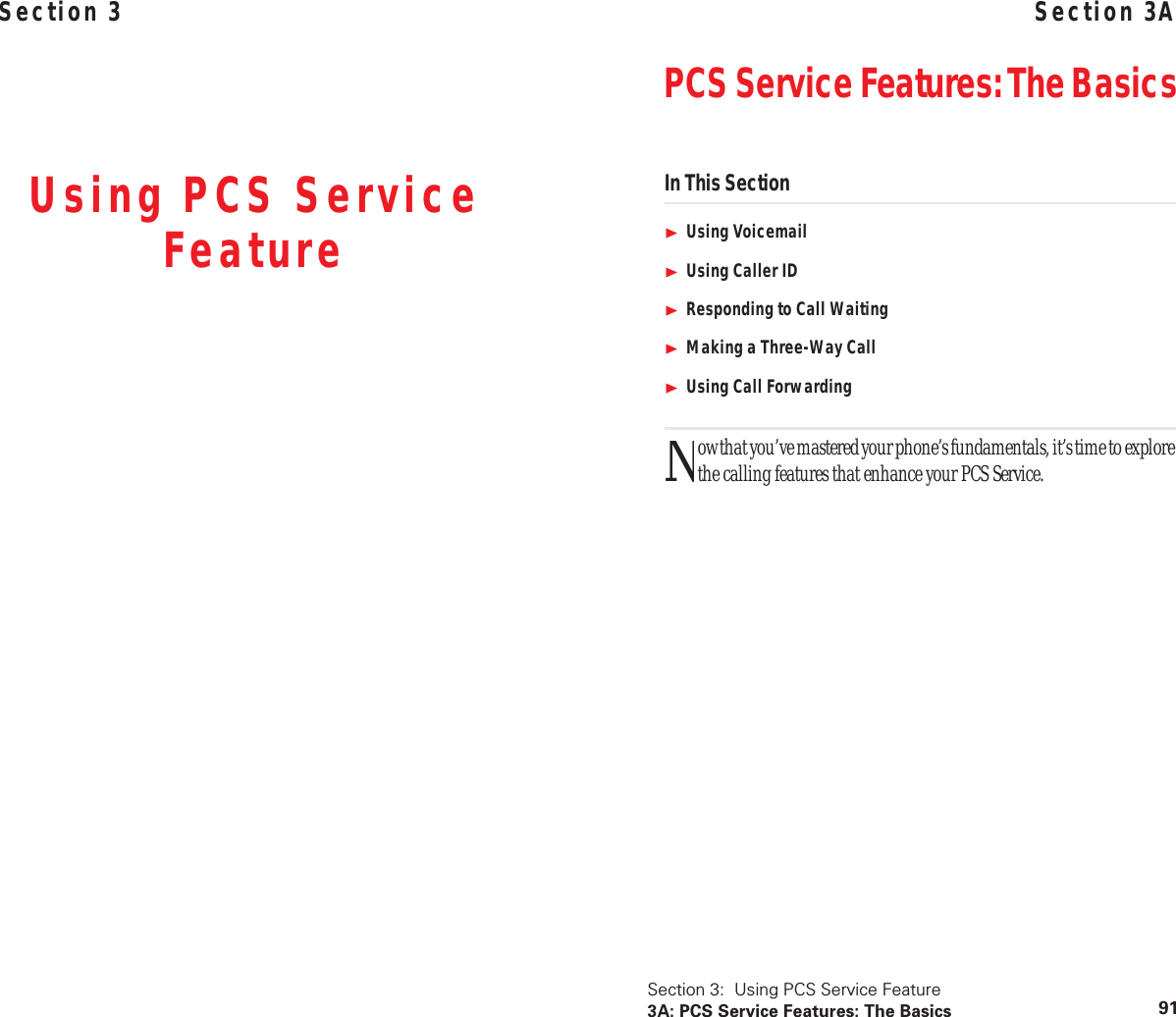 Section 3Using PCS Service FeatureSection 3:  Using PCS Service Feature3A: PCS Service Features: The Basics 91Section 3APCS Service Features: The BasicsIn This SectionUsing VoicemailUsing Caller IDResponding to Call WaitingMaking a Three-Way CallUsing Call Forwardingow that you’ve mastered your phone’s fundamentals, it’s time to explore the calling features that enhance your PCS Service.N