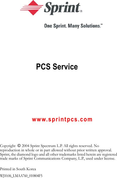 PCS Service     www.sprintpcs.comCopyright  © 2004 Sprint Spectrum L.P. All rights reserved. No reproduction in whole or in part allowed without prior written approval. Sprint, the diamond logo and all other trademarks listed herein are registered trade marks of Sprint Communications Company, L.P., used under license.Printed in South KoreaWJ10.06_LMAA760_010804F5