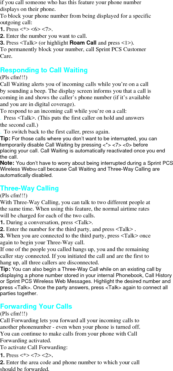 3. Press &lt;Talk&gt;. You will hear a tone confirming the activation of Call Forwardng. To deactivate Call Forwarding: 1. Press &lt;*&gt; &lt;7&gt; &lt;2&gt; &lt;0&gt;. 2. Press &lt;Talk&gt;. You will a tone to confirm the deactivation. Note: You are charged a higher rate for call s you have forwarded. 