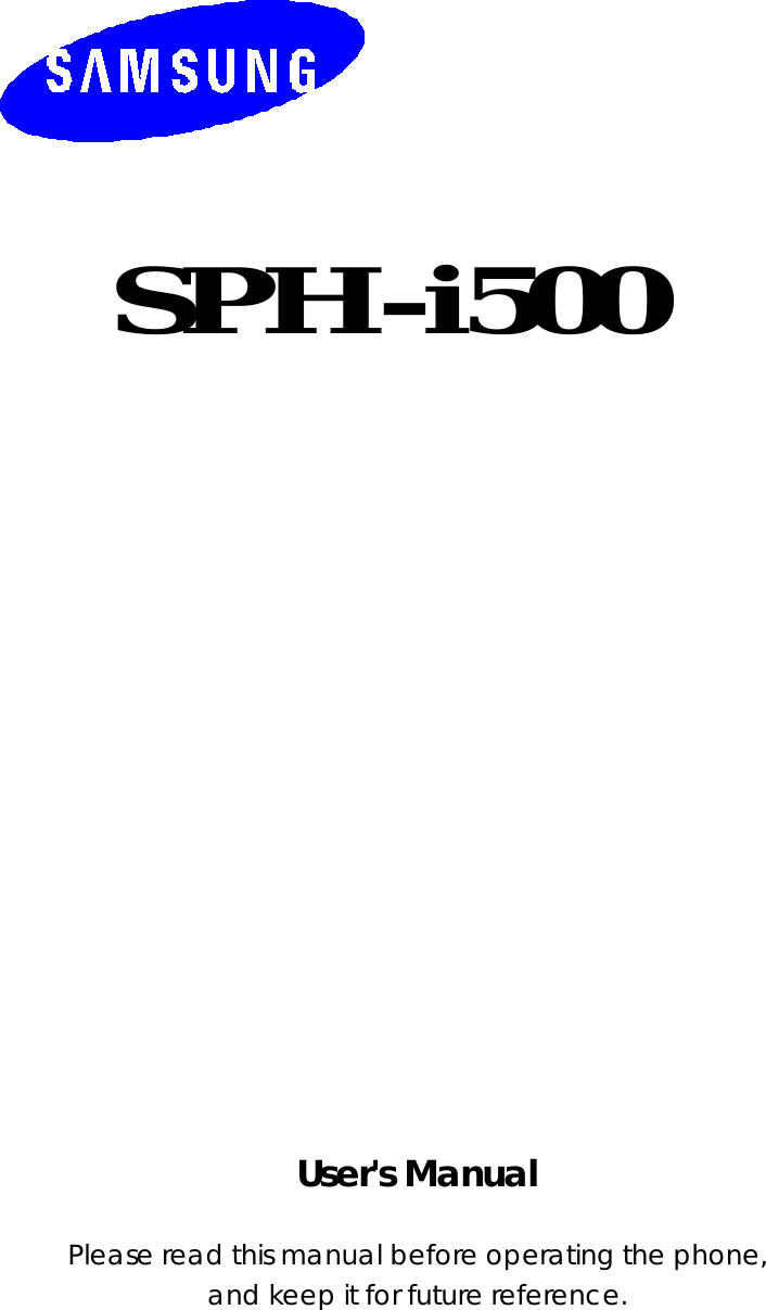   SPH-i500                       User&apos;s Manual  Please read this manual before operating the phone,   and keep it for future reference. 