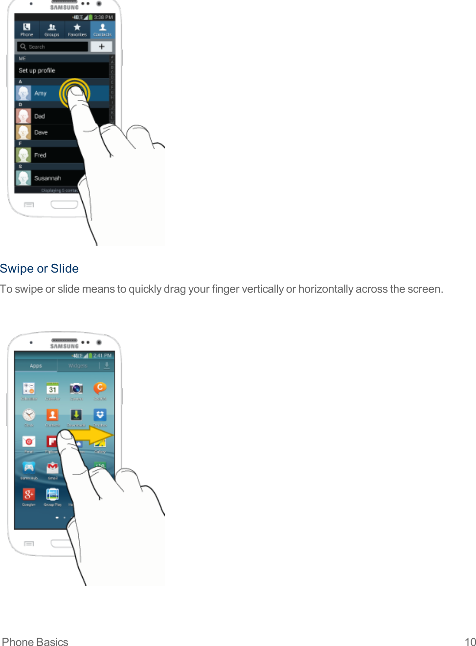 Phone Basics 10SwipeorSlideToswipeorslidemeanstoquicklydragyourfingerverticallyorhorizontallyacrossthescreen.