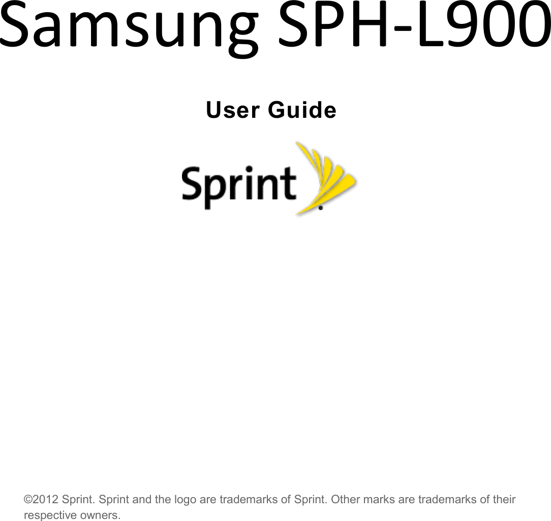   User Guide            ©2012 Sprint. Sprint and the logo are trademarks of Sprint. Other marks are trademarks of their respective owners.  Samsung SPH-L900