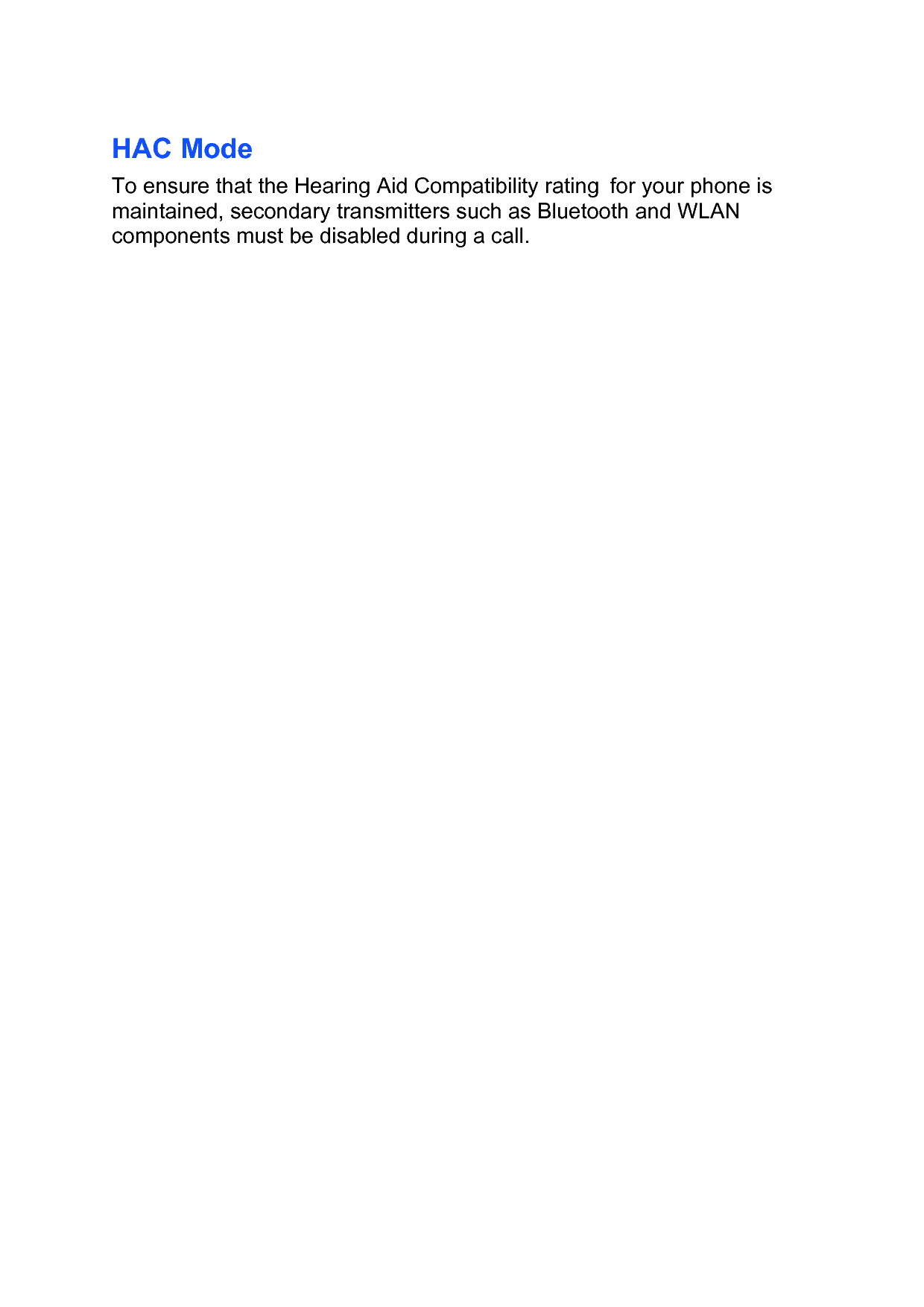 HAC Mode  To ensure that the Hearing Aid Compatibility rating for your phone is maintained, secondary transmitters such as Bluetooth and WLAN components must be disabled during a call.    