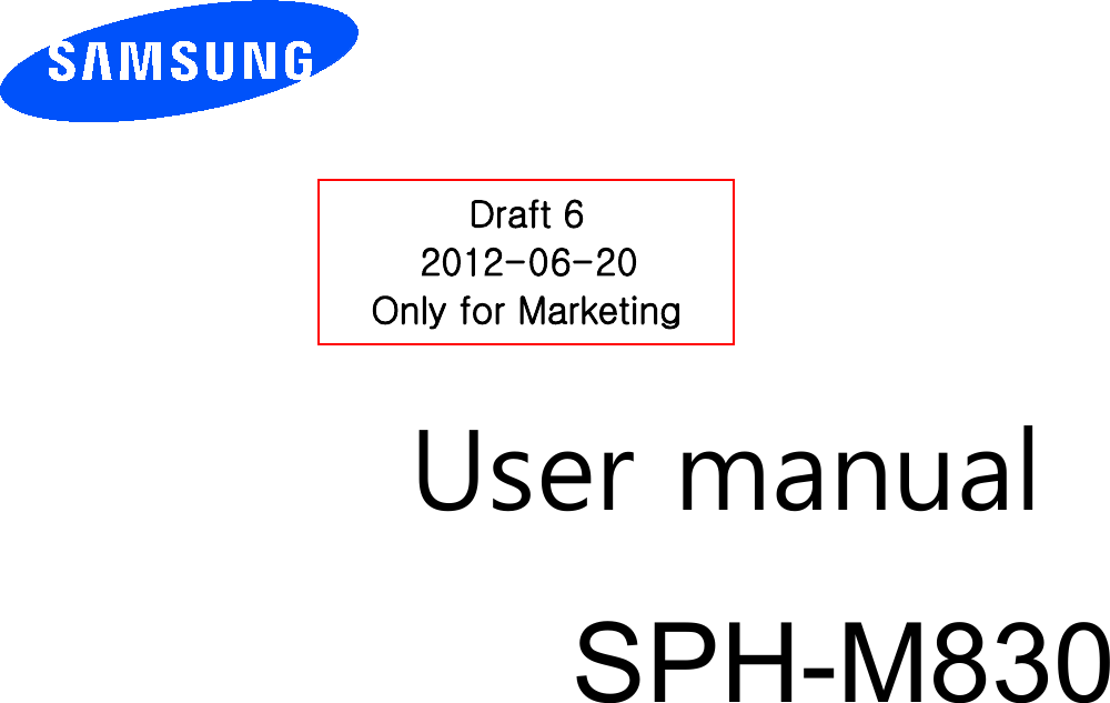         User manual SPH-M830                   Draft 6 2012-06-20 Only for Marketing 