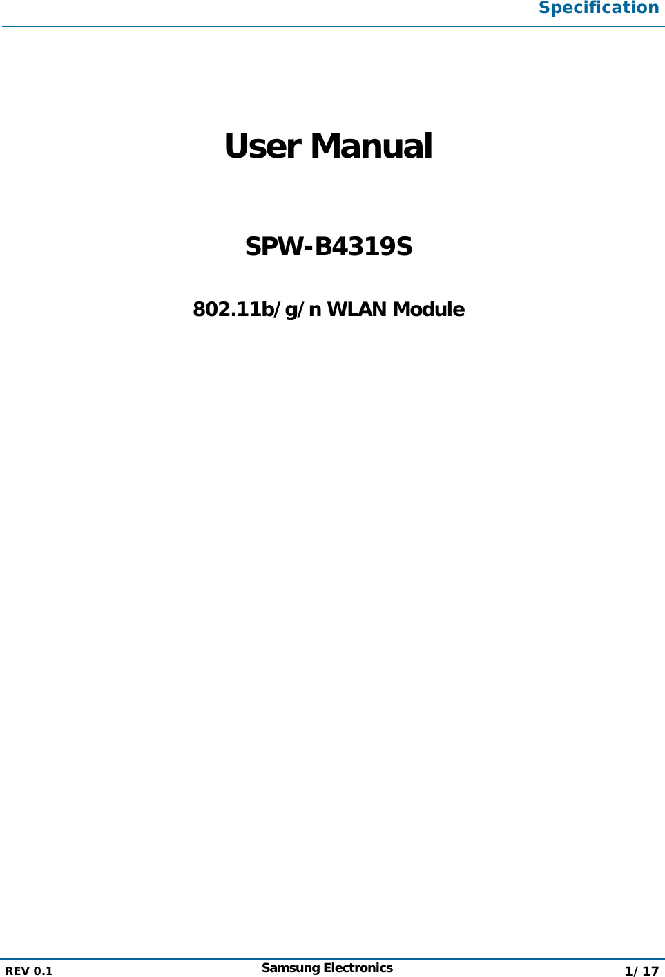  Specification  REV 0.1  Samsung Electronics  1/17    User Manual  SPW-B4319S  802.11b/g/n WLAN Module         