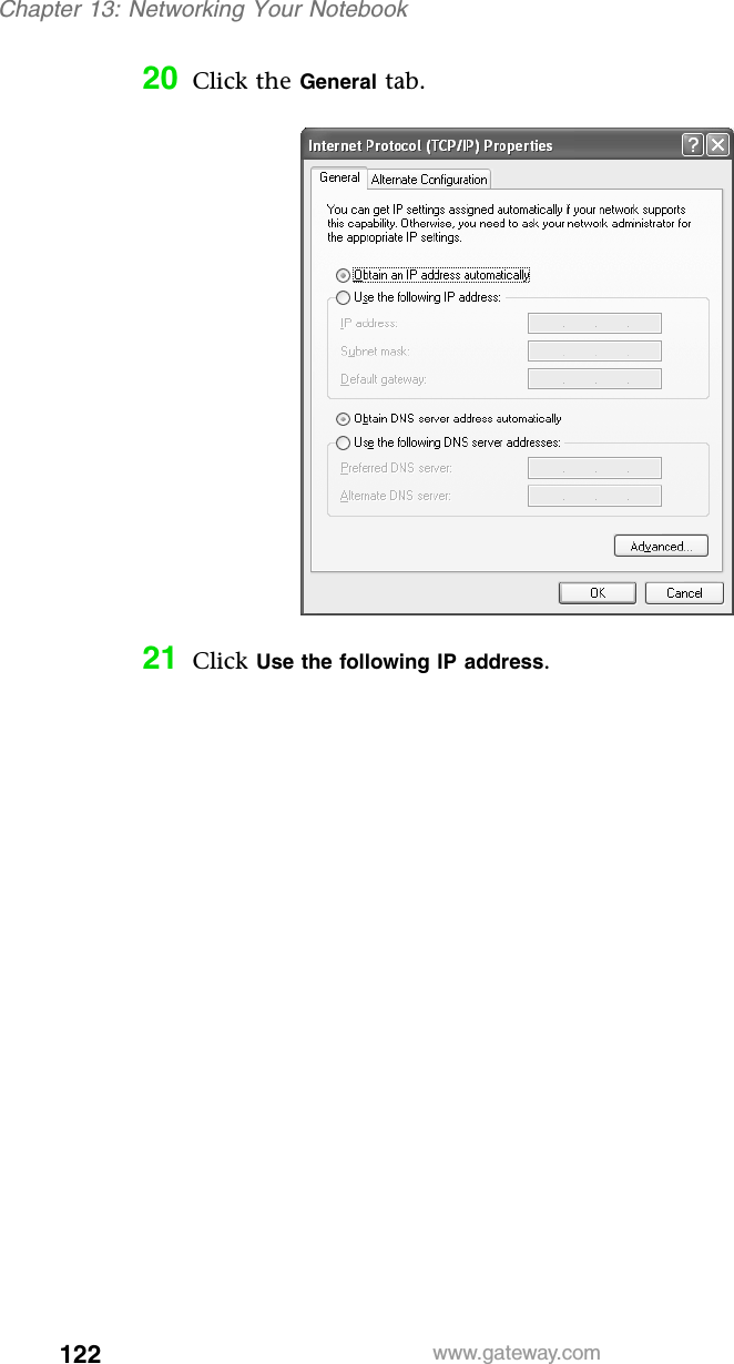 122Chapter 13: Networking Your Notebookwww.gateway.com20 Click the General tab.21 Click Use the following IP address.
