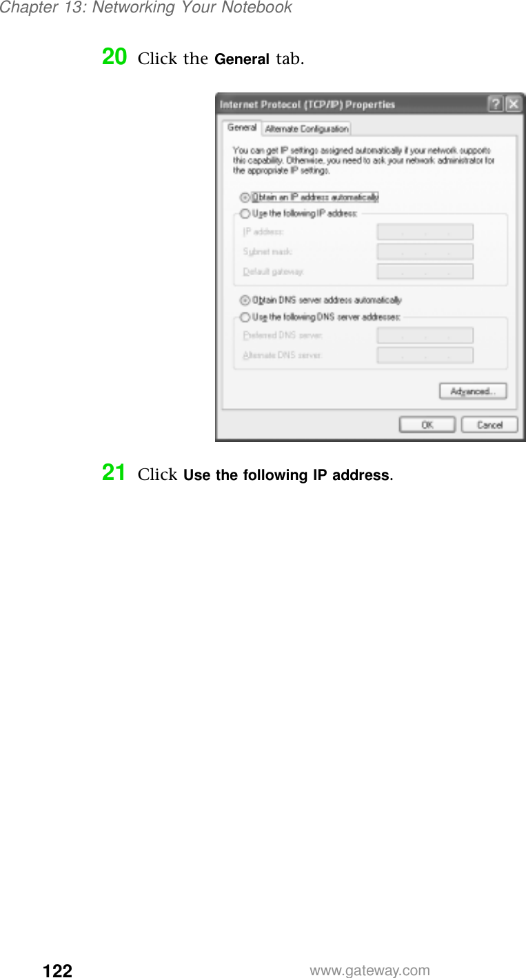 122Chapter 13: Networking Your Notebookwww.gateway.com20 Click the General tab.21 Click Use the following IP address.