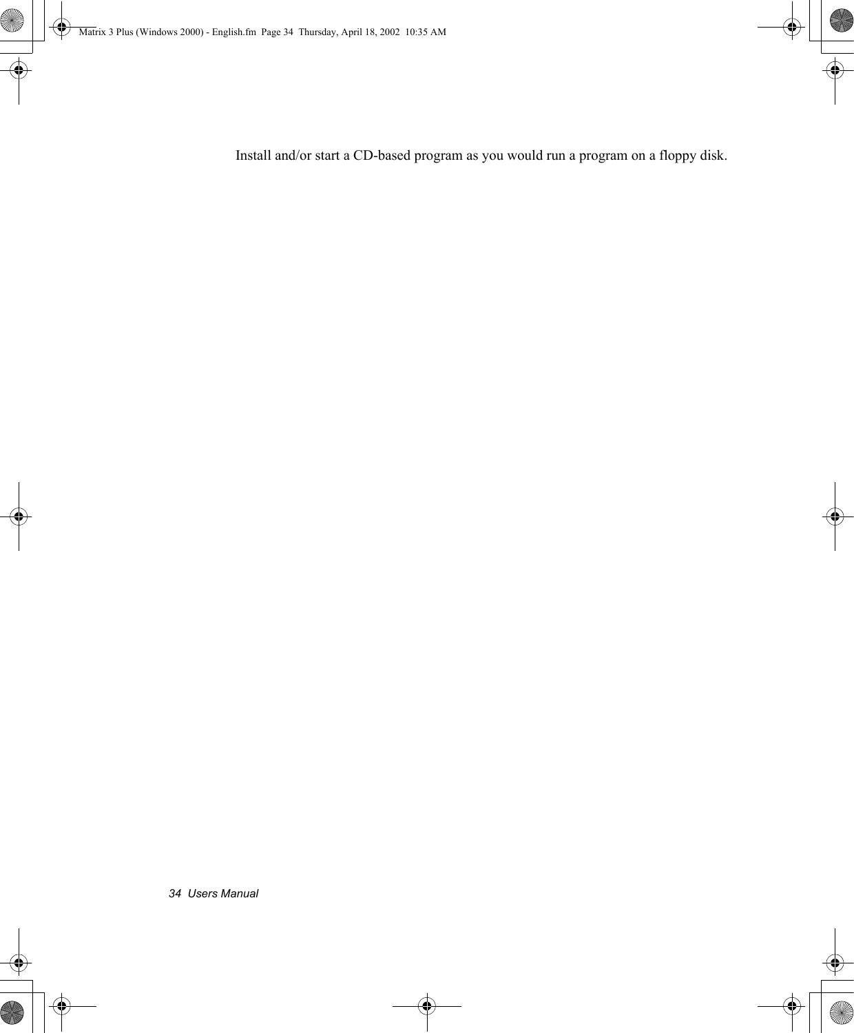 34  Users ManualInstall and/or start a CD-based program as you would run a program on a floppy disk.Matrix 3 Plus (Windows 2000) - English.fm  Page 34  Thursday, April 18, 2002  10:35 AM