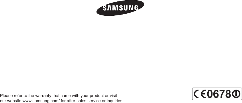Pleaserefertothewarrantythatcamewithyourproductorvisitourwebsitewww.samsung.com/forafter-salesserviceorinquiries.