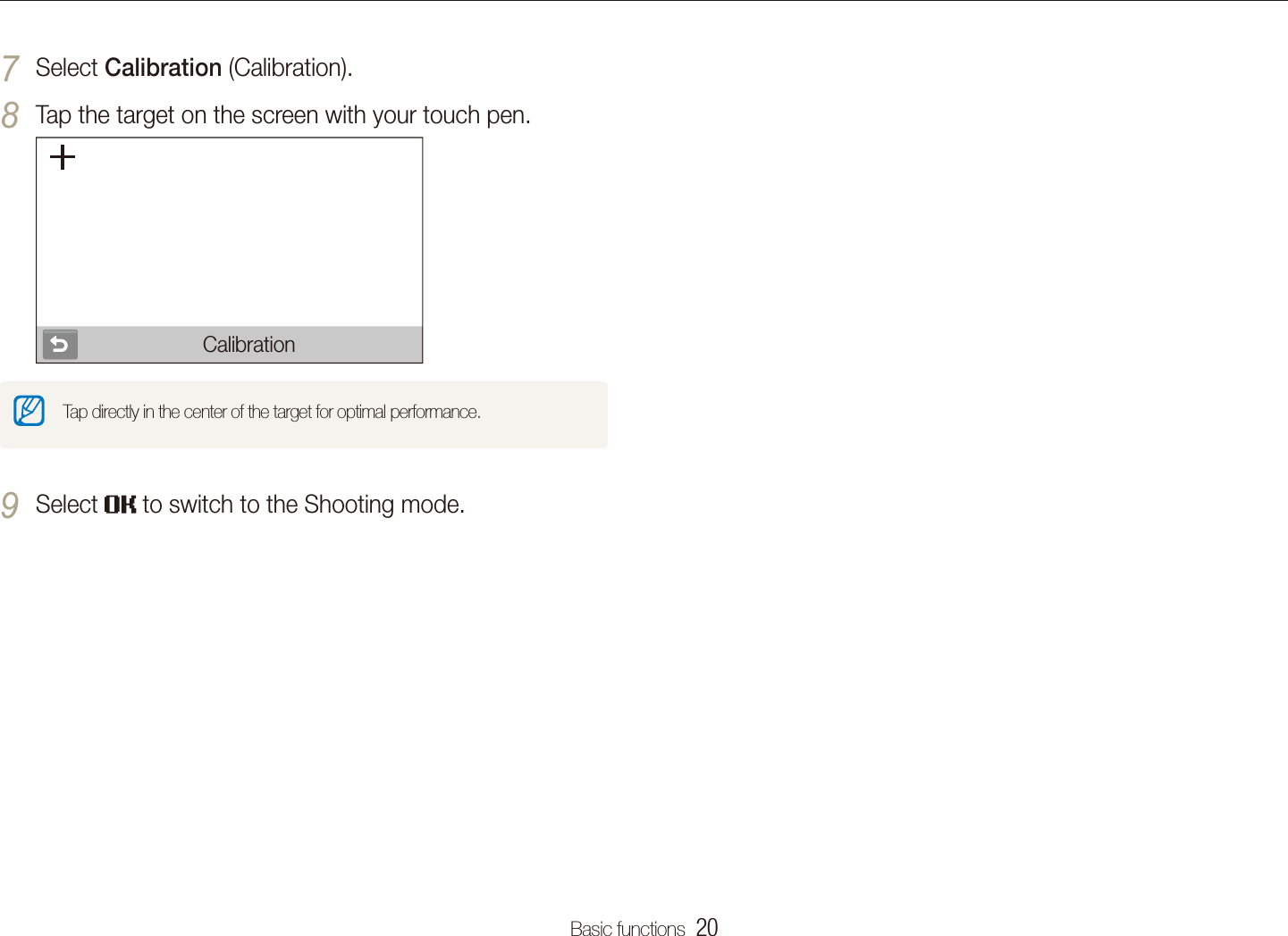 Basic functions  20Performing the initial setupSelect 7 Calibration (Calibration).Tap the target on the screen with your touch pen.8 CalibrationTap directly in the center of the target for optimal performance.Select 9  to switch to the Shooting mode.