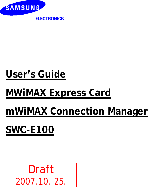        User’s Guide MWiMAX Express Card mWiMAX Connection Manager SWC-E100            Draft 2007.10. 25.           