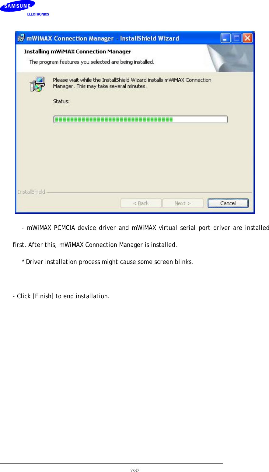     - mWiMAX PCMCIA device driver and mWiMAX virtual serial port driver are installed first. After this, mWiMAX Connection Manager is installed.  * Driver installation process might cause some screen blinks.  - Click [Finish] to end installation.  7/37  