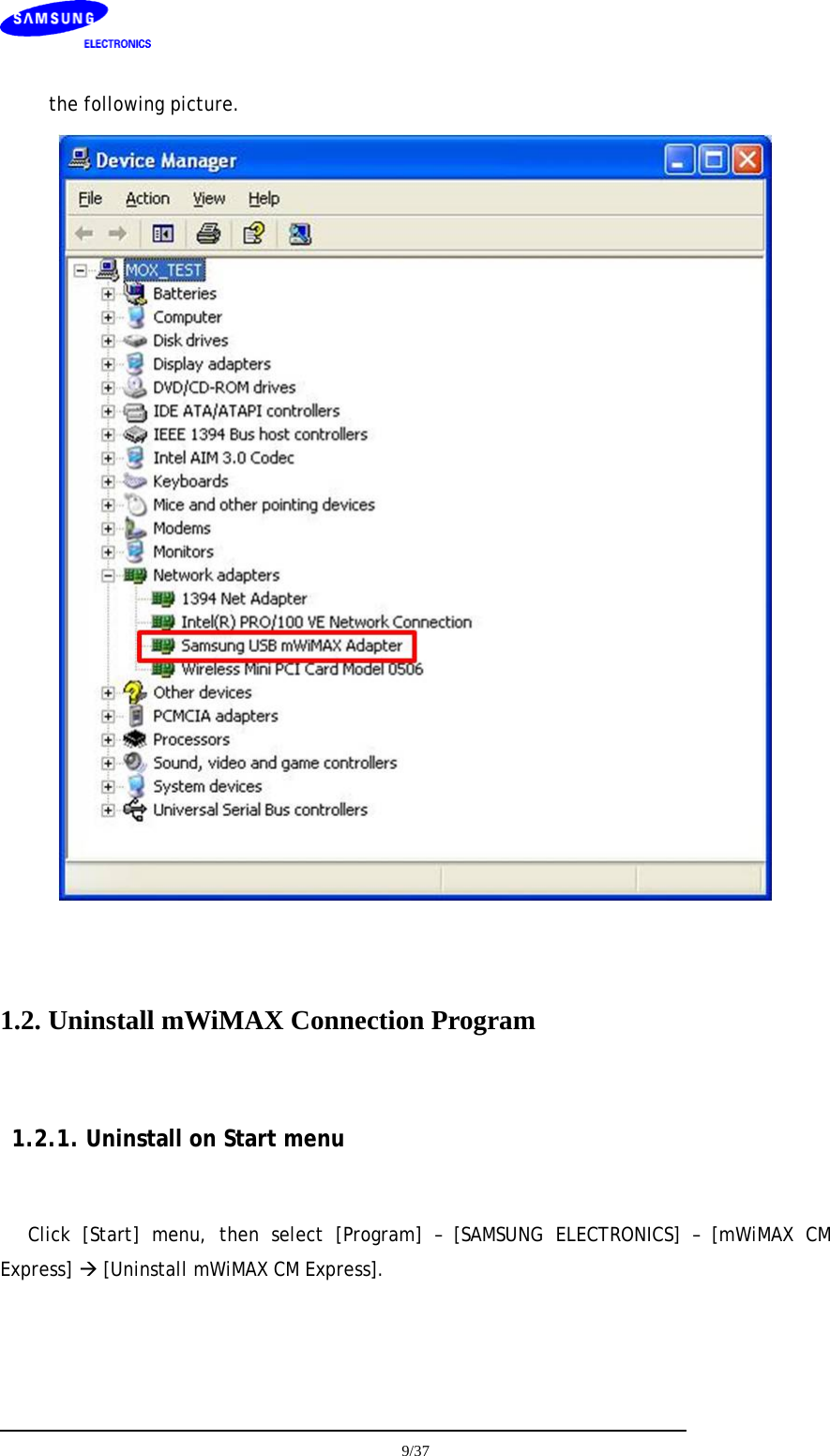    the following picture.     1.2. Uninstall mWiMAX Connection Program    1.2.1. Uninstall on Start menu  Click [Start] menu, then select [Program] – [SAMSUNG ELECTRONICS] – [mWiMAX CM Express] Æ [Uninstall mWiMAX CM Express].   9/37  