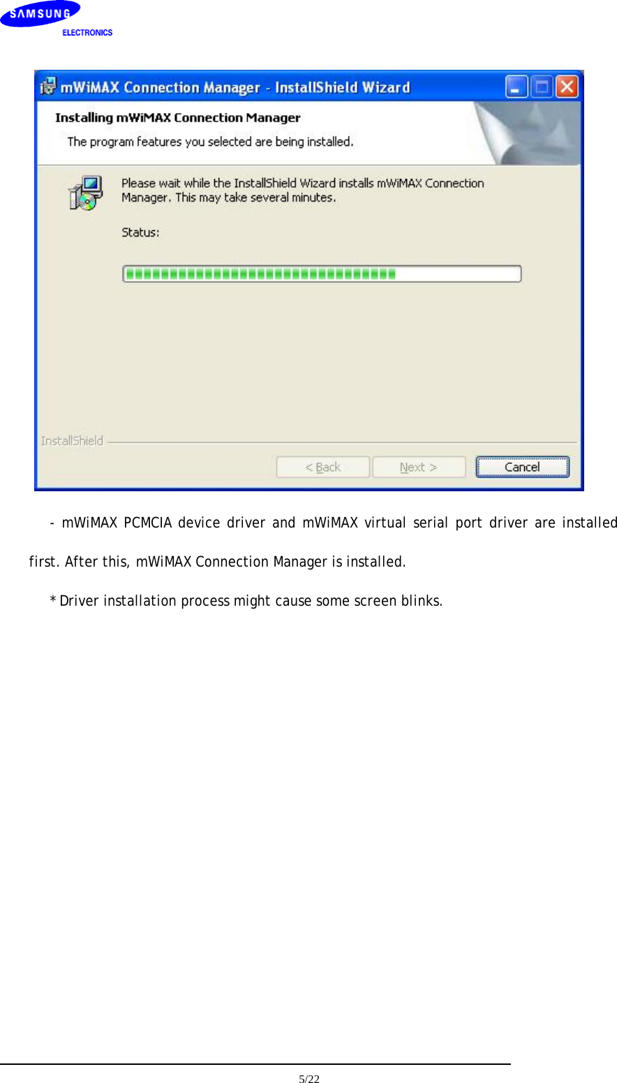     5/22   - mWiMAX PCMCIA device driver and mWiMAX virtual serial port driver are installed first. After this, mWiMAX Connection Manager is installed.  * Driver installation process might cause some screen blinks.           