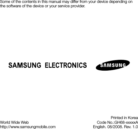 World Wide Webhttp://www.samsungmobile.comPrinted in KoreaCode No.:GH68-xxxxxAEnglish. 08/2008. Rev. 1.0Some of the contents in this manual may differ from your device depending on the software of the device or your service provider.