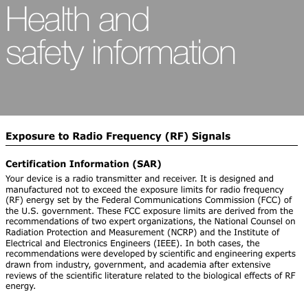 37Health and safety informationExposure to Radio Frequency (RF) SignalsCertification Information (SAR)Your device is a radio transmitter and receiver. It is designed and manufactured not to exceed the exposure limits for radio frequency (RF) energy set by the Federal Communications Commission (FCC) of the U.S. government. These FCC exposure limits are derived from the recommendations of two expert organizations, the National Counsel on Radiation Protection and Measurement (NCRP) and the Institute of Electrical and Electronics Engineers (IEEE). In both cases, the recommendations were developed by scientific and engineering experts drawn from industry, government, and academia after extensive reviews of the scientific literature related to the biological effects of RF energy.