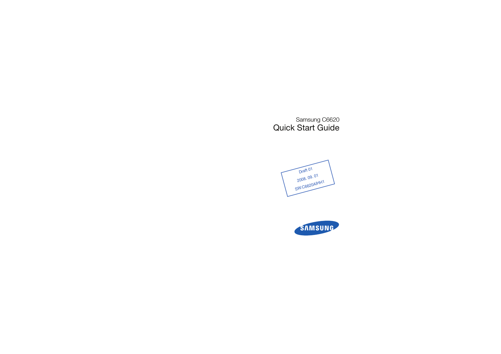 Samsung C6620Quick Start GuideDraft 012008. 09. 01SW:C6620AIHH1