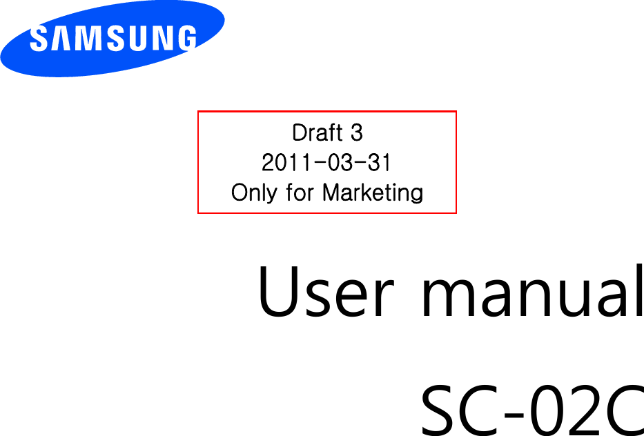          User manual SC-02C                  Draft 3 2011-03-31 Only for Marketing Within the 5.15~5.25 GHz band, UNII devices will be restricted  to indoor operations to  reduce any potential for harmful interference to co-channel  MSS operations in US   