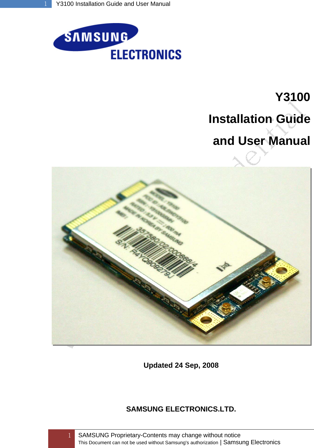  1 SAMSUNG Proprietary-Contents may change without notice This Document can not be used without Samsung&apos;s authorization | Samsung Electronics  1  Y3100 Installation Guide and User Manual   Y3100 Installation Guide and User Manual    Updated 24 Sep, 2008    SAMSUNG ELECTRONICS.LTD. 