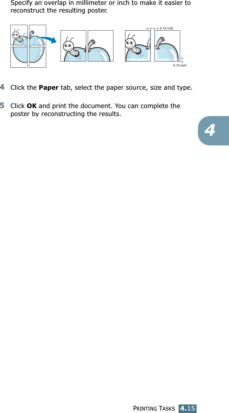 PRINTING TASKS4.154Specify an overlap in millimeter or inch to make it easier to reconstruct the resulting poster. 4Click the Paper tab, select the paper source, size and type.5Click OK and print the document. You can complete the poster by reconstructing the results. 