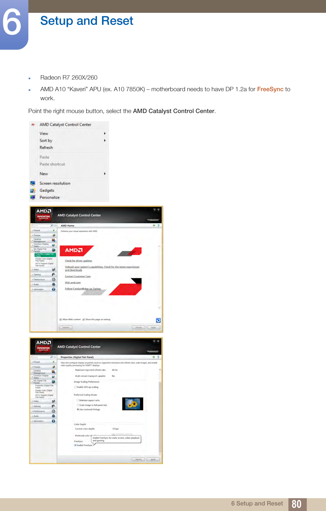 80Setup and Reset66 Setup and ResetRadeon R7 260X/260AMD A10 “Kaveri” APU (ex. A10 7850K) – motherboard needs to have DP 1.2a for FreeSync to work.Point the right mouse button, select the AMD Catalyst Control Center.